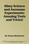 Slimy Science and Awesome Experiments: Amazing Tests and Tricks!