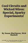 Cool Circuits and Wicked Wires: Special, Sparky Experiments!