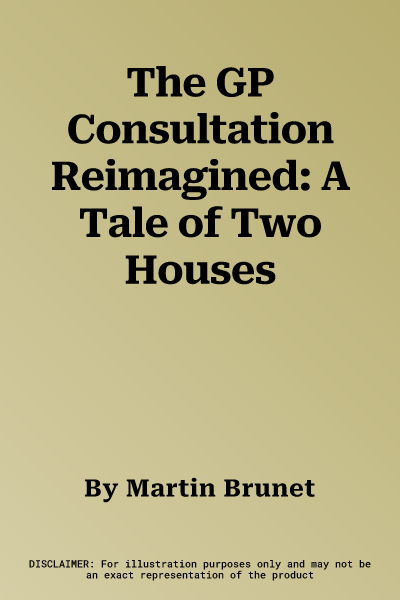 The GP Consultation Reimagined: A Tale of Two Houses