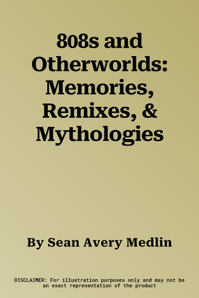 808s and Otherworlds: Memories, Remixes, & Mythologies