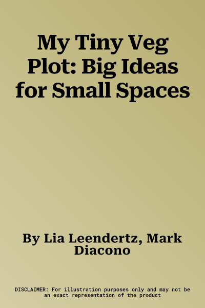 My Tiny Veg Plot: Big Ideas for Small Spaces