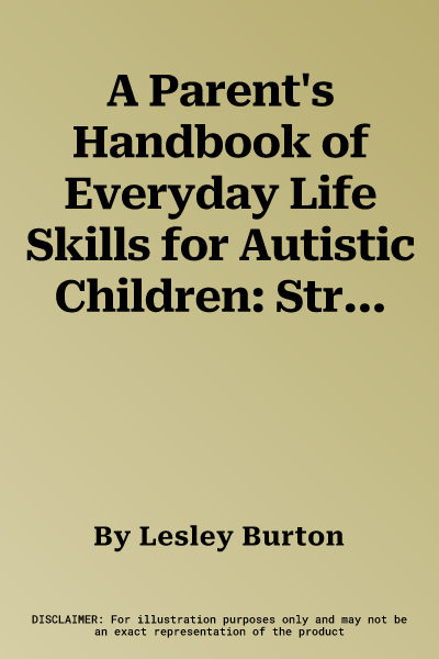 A Parent's Handbook of Everyday Life Skills for Autistic Children: Strategies and routines