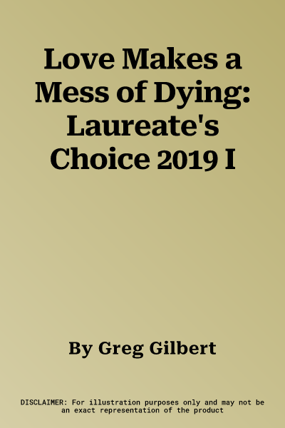 Love Makes a Mess of Dying: Laureate's Choice 2019 I