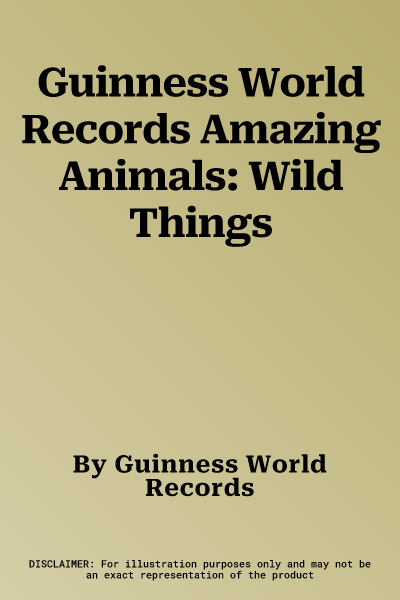 Guinness World Records Amazing Animals: Wild Things