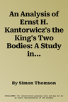 An Analysis of Ernst H. Kantorwicz's the King's Two Bodies: A Study in Medieval Political Theology