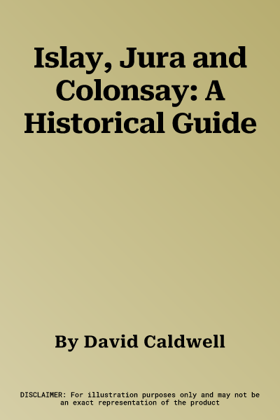 Islay, Jura and Colonsay: A Historical Guide