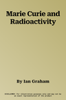 Marie Curie and Radioactivity