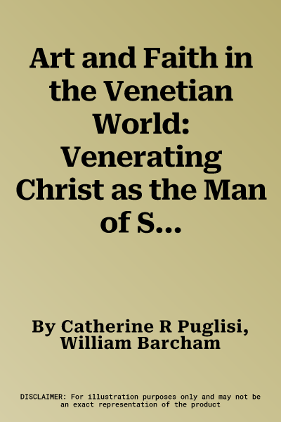 Art and Faith in the Venetian World: Venerating Christ as the Man of Sorrows