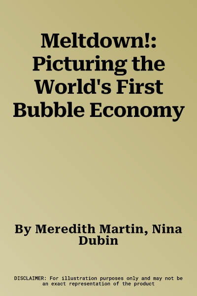 Meltdown!: Picturing the World's First Bubble Economy