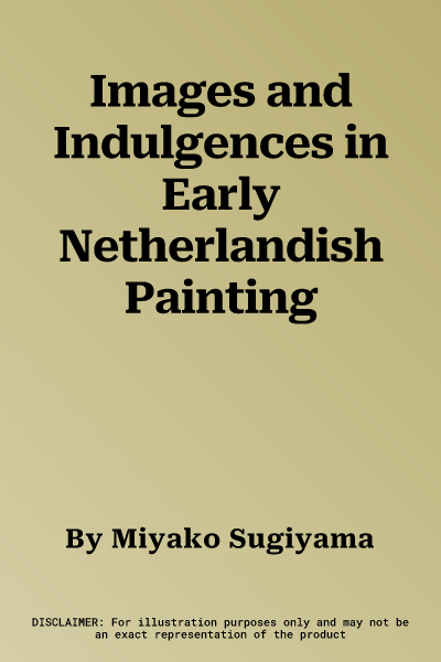 Images and Indulgences in Early Netherlandish Painting