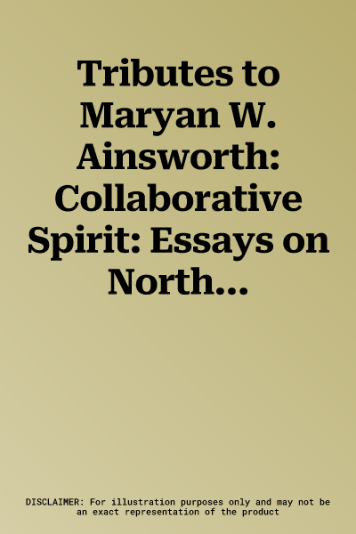 Tributes to Maryan W. Ainsworth: Collaborative Spirit: Essays on Northern European Art, 1350-1650