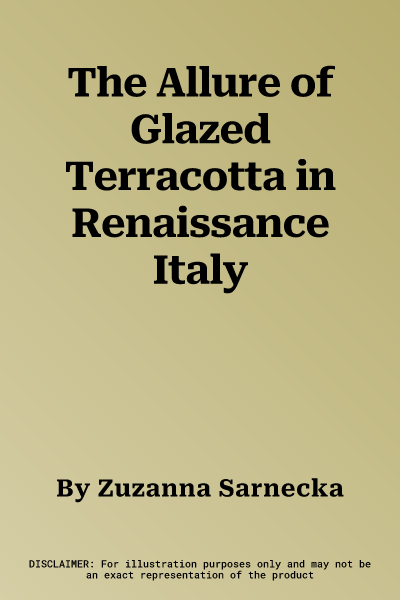 The Allure of Glazed Terracotta in Renaissance Italy