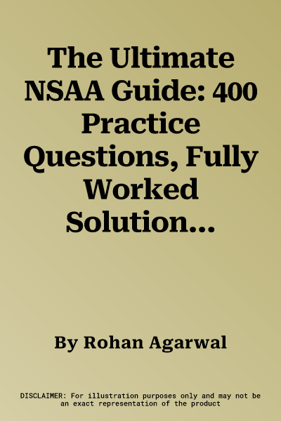 The Ultimate NSAA Guide: 400 Practice Questions, Fully Worked Solutions, Time Saving Techniques, Score Boosting Strategies, 2019 Edition, UniAd