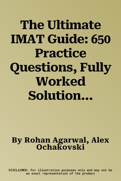 The Ultimate IMAT Guide: 650 Practice Questions, Fully Worked Solutions, Time Saving Techniques, Score Boosting Strategies, 2019 Edition, UniAd