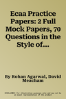 Ecaa Practice Papers: 2 Full Mock Papers, 70 Questions in the Style of the Ecaa, Detailed Worked Solutions for Every Question, Detailed Essa