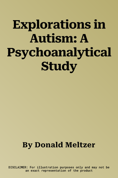 Explorations in Autism: A Psychoanalytical Study