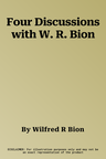 Four Discussions with W. R. Bion