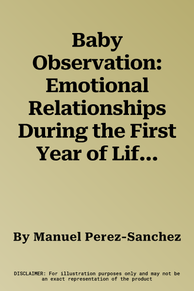 Baby Observation: Emotional Relationships During the First Year of Life