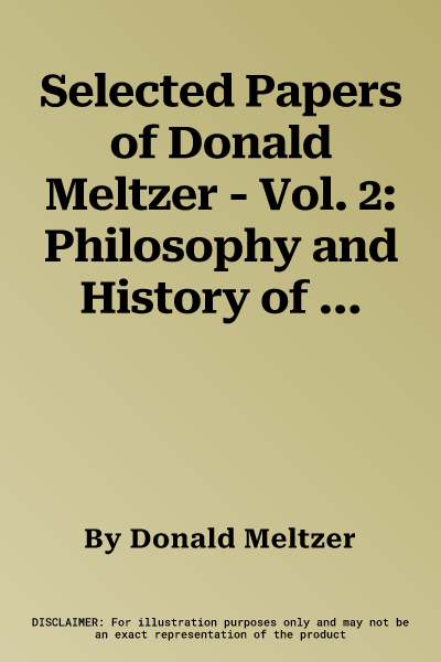 Selected Papers of Donald Meltzer - Vol. 2: Philosophy and History of Psychoanalysis