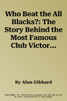 Who Beat the All Blacks?: The Story Behind the Most Famous Club Victory in Welsh Rugby History