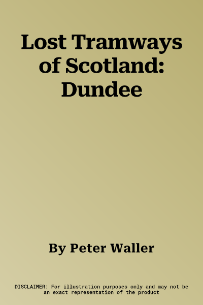 Lost Tramways of Scotland: Dundee