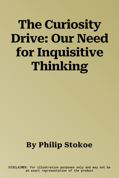 The Curiosity Drive: Our Need for Inquisitive Thinking