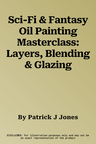 Sci-Fi & Fantasy Oil Painting Masterclass: Layers, Blending & Glazing