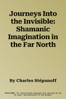 Journeys Into the Invisible: Shamanic Imagination in the Far North