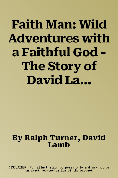 Faith Man: Wild Adventures with a Faithful God - The Story of David Lamb