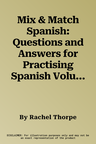 Mix & Match Spanish: Questions and Answers for Practising Spanish Volume 5