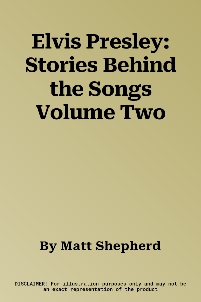 Elvis Presley: Stories Behind the Songs Volume Two