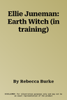 Ellie Juneman: Earth Witch (in training)