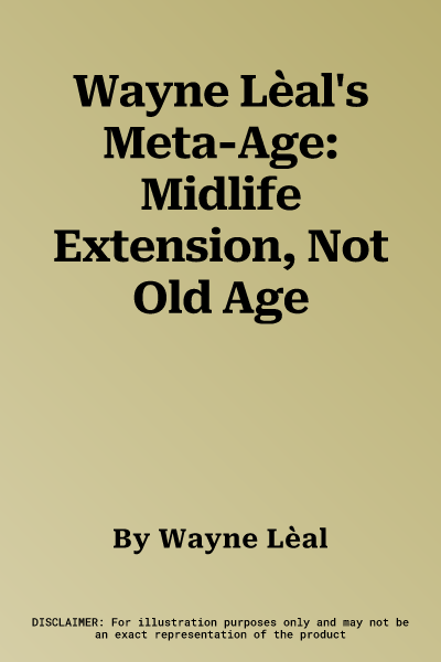 Wayne Lèal's Meta-Age: Midlife Extension, Not Old Age