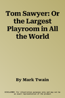 Tom Sawyer: Or the Largest Playroom in All the World