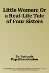 Little Women: Or a Real-Life Tale of Four Sisters