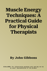 Muscle Energy Techniques: A Practical Guide for Physical Therapists