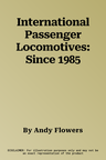 International Passenger Locomotives: Since 1985