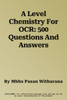 A Level Chemistry For OCR: 500 Questions And Answers