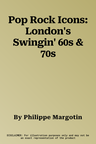 Pop Rock Icons: London's Swingin' 60s & 70s