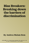 Bias Breakers: Breaking down the barriers of discrimination