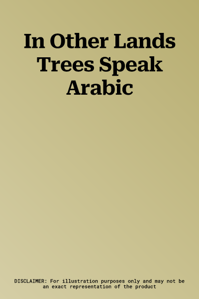 In Other Lands Trees Speak Arabic