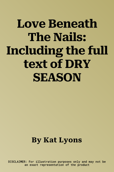 Love Beneath The Nails: Including the full text of DRY SEASON