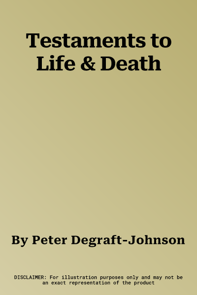 Testaments to Life & Death