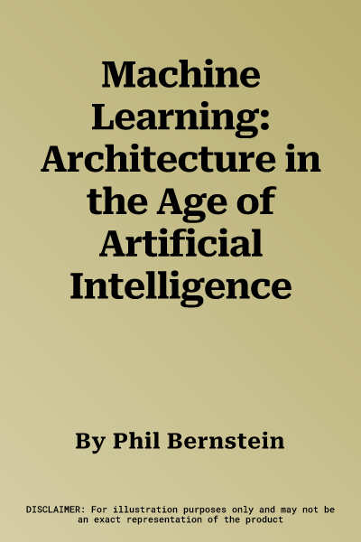 Machine Learning: Architecture in the Age of Artificial Intelligence