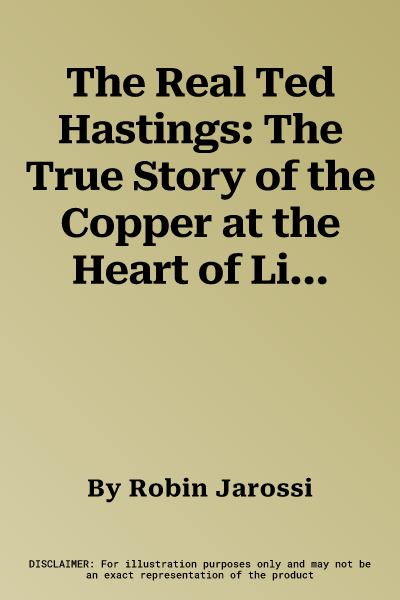 The Real Ted Hastings: The True Story of the Copper at the Heart of Line of Duty