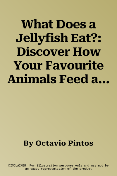 What Does a Jellyfish Eat?: Discover How Your Favourite Animals Feed and What Makes Them Special