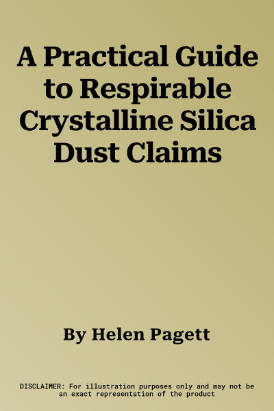 A Practical Guide to Respirable Crystalline Silica Dust Claims