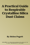 A Practical Guide to Respirable Crystalline Silica Dust Claims