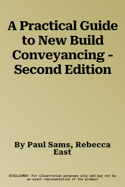 A Practical Guide to New Build Conveyancing - Second Edition