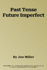 Past Tense Future Imperfect